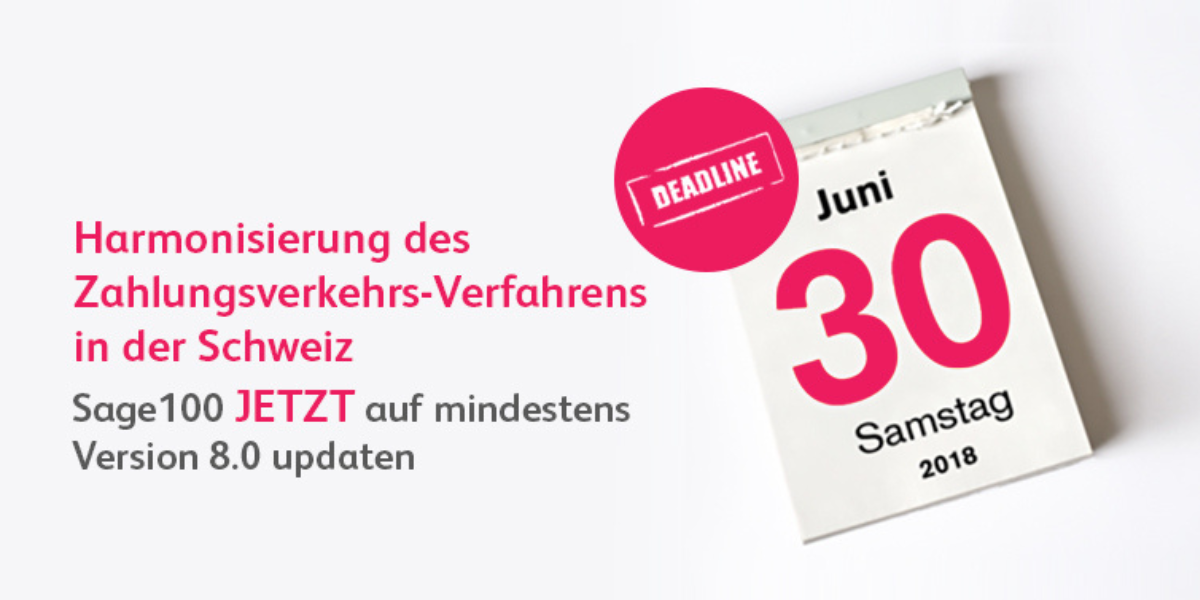Hinweisbild zur Harmonisierung des Zahlungsverkehrs in der Schweiz mit Update-Deadline für Sage100 am 30. Juni 2018