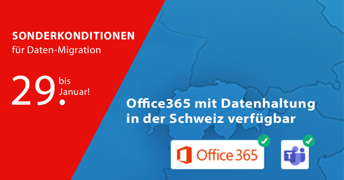 Office365 Datenhaltung Schweiz – Sonderaktion für Datenmigration bis 29. Januar mit Microsoft Teams und Schweizer Hosting
